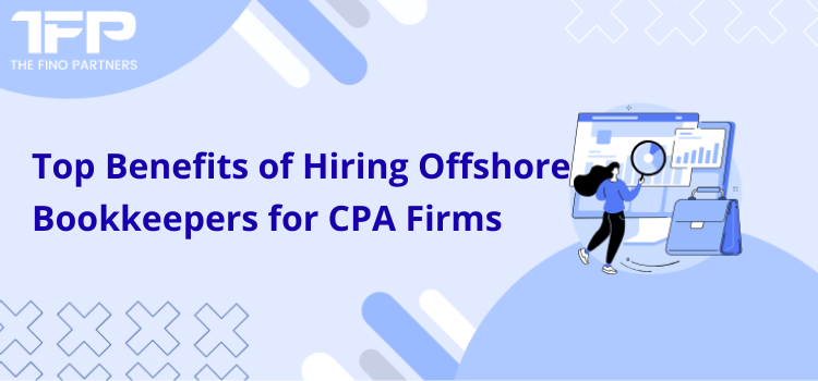 Top Benefits of Hiring Offshore Bookkeepers for CPA Firms